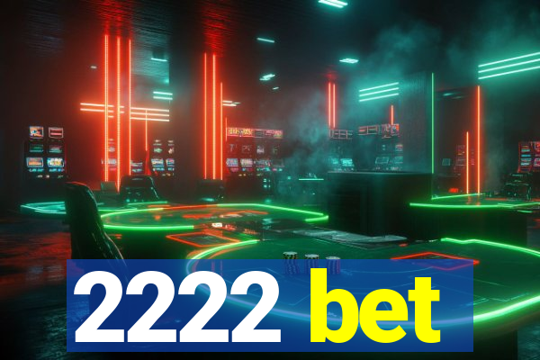 2222 bet